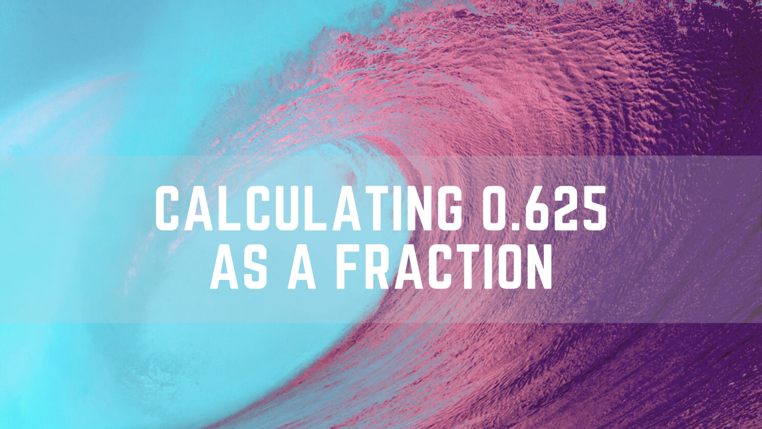 easily-calculate-0-625-as-a-fraction-in-the-simplest-form-science-trends