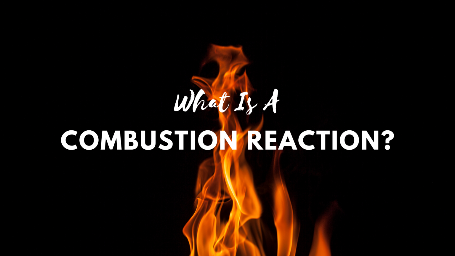 Combustion Reaction Examples And Definition Science Trends